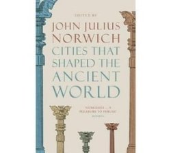 Cities That Shaped The Ancient World Paperback