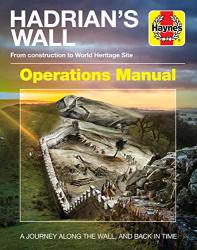 Hadrian's Wall Operations Manual: From Construction To World Heritage Site AD122 Onwards Haynes Manuals