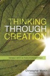Thinking Through Creation - Genesis 1 And 2 As Tools Of Cultural Critique Paperback