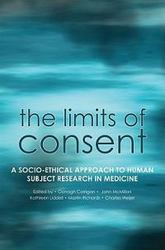 The Limits of Consent: A socio-ethical approach to human subject research in medicine