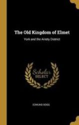 The Old Kingdom Of Elmet - York And The Ainsty District Hardcover