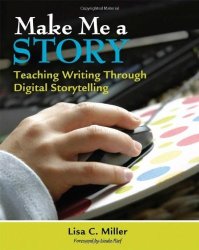 Make Me A Story: Teaching Writing Through Digital Storytelling