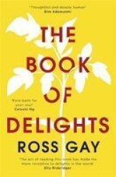 The Book Of Delights - Essays On The Small Joys We Overlook In Our Busy Lives Paperback