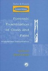 Forensic Examination of Glass and Paint: Analysis and Interpretation Taylor & Francis Forensic Science Series