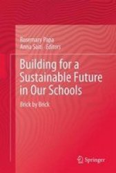 Building For A Sustainable Future In Our Schools 2017 - Brick By Brick Hardcover 2017 Ed.