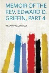 Memoir Of The Rev. Edward D. Griffin Part 4 Paperback