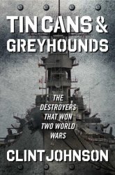 Tin Cans And Greyhounds - The Destroyers That Won Two World Wars Hardcover