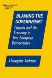 Blaming the Government - Citizens and the Economy in Five European Democracies