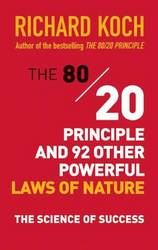 The 80 20 Principle And 92 Other Powerful Laws Of Nature: The Science Of Success