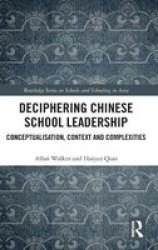 Deciphering Chinese School Leadership - Conceptualizations Context And Complexities Hardcover