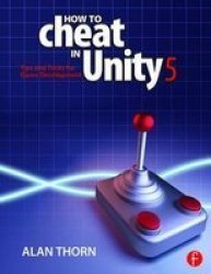 How To Cheat In Unity 5 - Tips And Tricks For Game Development Paperback