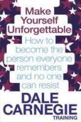 Make Yourself Unforgettable - How to Become the Person Everyone Remembers and No One Can Resist Paperback