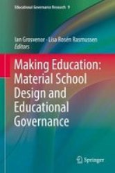 Making Education: Material School Design And Educational Governance Hardcover 1ST Ed. 2018
