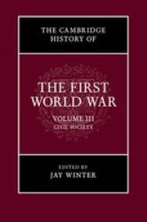 The Cambridge History Of The First World War: Volume 3 Civil Society