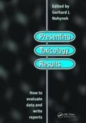 Presenting Toxicology Results - How To Evaluate Data And Write Reports Hardcover