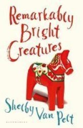 Remarkably Bright Creatures - The Compulsively Readable Instant New York Times Bestseller And Bbc Radio Two Book Club Pick Paperback