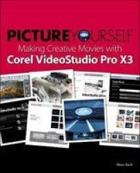 Picture Yourself Making Creative Movies with Corel VideoStudio Pro X3
