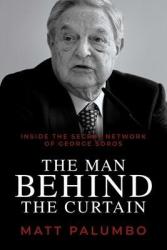 Man Behind The Curtain - Inside The Secret Network Of George Soros Paperback