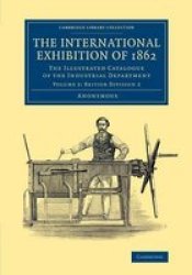 The International Exhibition Of 1862: Volume 2 British Division 2