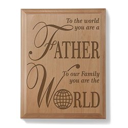 Kate Posh - To The World You Are A Father To Our Family You Are The World - Natural Wood Engraved Plaque - Father's