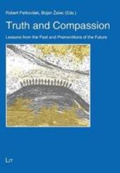 Truth And Compassion - Lessons From The Past And Premonitions Of The Future Paperback