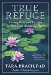True Refuge - Finding Peace And Freedom In Your Own Awakened Heart Paperback