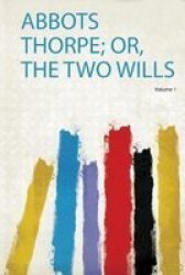 Abbots Thorpe Or The Two Wills Paperback