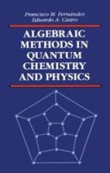 Algebraic Methods in Quantum Chemistry and Physics Mathematical Chemistry