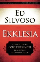 Ekklesia: Rediscovering God's Instrument For Global Transformation