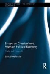 Essays On Classical And Marxian Political Economy: Collected Essays Iv Routledge Studies In The History Of Economics