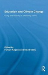 Education and Climate Change: Living and Learning in Interesting Times Routledge Research in Education