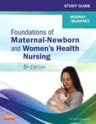 Study Guide For Foundations Of Maternal-newborn And Women&#39 S Health Nursing paperback 6th Revised Edition