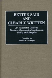 Better Said and Clearly Written: An Annotated Guide to Business Communication Sources, Skills, and Samples Bibliographies and Indexes in Mass Media a