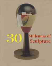 30 Millennia of Sculpture 30 Millennia of Art