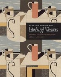 Alastair Morton And Edinburgh Weavers - Visionary Textiles And Modern Art Hardcover