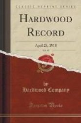 Hardwood Record Vol. 45 - April 25 1918 Classic Reprint Paperback