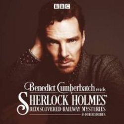 Benedict Cumberbatch Reads Sherlock Holmes&#39 Rediscovered Railway Stories - Four Original Short Stories Standard Format Cd Unabridged