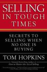 Selling In Tough Times - Secrets To Selling When No One Is Buying paperback