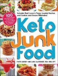 Keto Junk Food - 100 Low-carb Recipes For The Foods You Crave-minus The Ingredients You Don& 39 T Paperback
