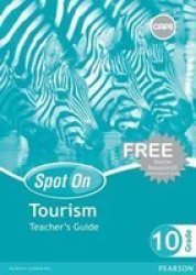 Spot On Tourism: Grade 10: Teacher's Guide And Free Teacher's Resource Cd