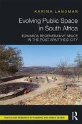 Evolving Public Space In South Africa - Towards Regenerative Space In The Post-apartheid City Hardcover