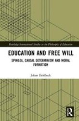 Education And Free Will - Spinoza Causal Determinism And Moral Formation Hardcover