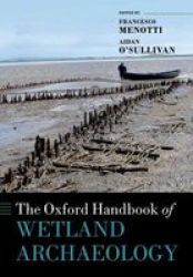 The Oxford Handbook Of Wetland Archaeology hardcover