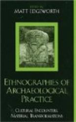 Ethnographies of Archaeological Practice: Cultural Encounters, Material Transformations Worlds of Archaeology