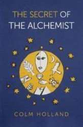 Secret Of The Alchemist The - Uncovering The Secret In Paulo Coelho& 39 S Bestselling Novel & 39 The Alchemist& 39 Paperback