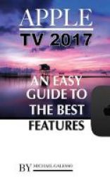 Apple Tv 2017 - An Easy Guide To The Best Features Paperback