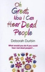 Oh Great Now I Can Hear Dead People - What Would You Do If You Could Suddenly Hear Real Dead People? Paperback