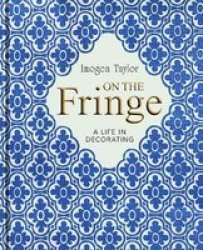 On The Fringe - A Life In Decorating Hardcover
