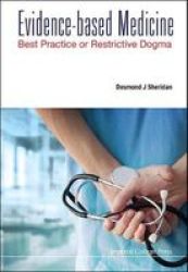 Evidence-based Medicine - Best Practice Or Restrictive Dogma Hardcover
