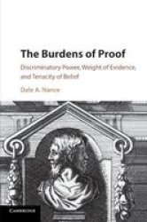 The Burdens Of Proof - Discriminatory Power Weight Of Evidence And Tenacity Of Belief Paperback